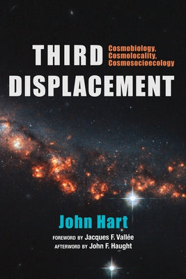 Third Displacement: Cosmobiology, Cosmolocality, Cosmosocioecology by Hart, John