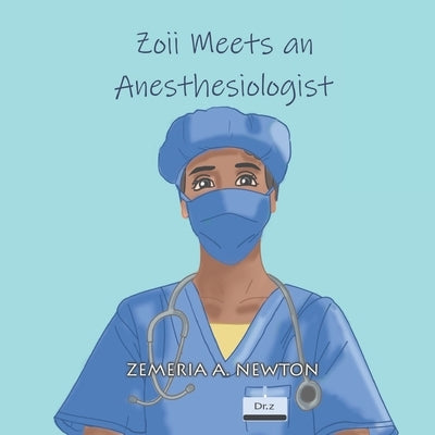 Zoii Meets an Anesthesiologist by Newton, Zemeria A.