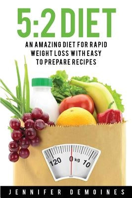 5: 2 Diet: An Amazing Diet for Rapid Weight Loss to Enhance Your Health (Salad Recipes, Vegan Recipes, Low Carb Recipes; Weight Loss Books) by Demoines, Jennifer