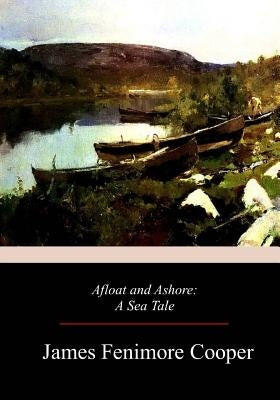 Afloat and Ashore by Cooper, James Fenimore