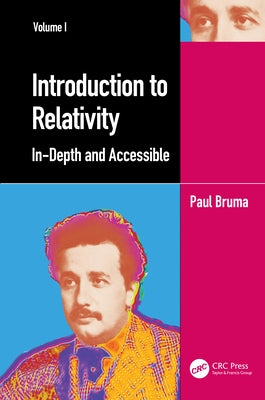 Introduction to Relativity Volume I: In-Depth and Accessible by Bruma, Paul