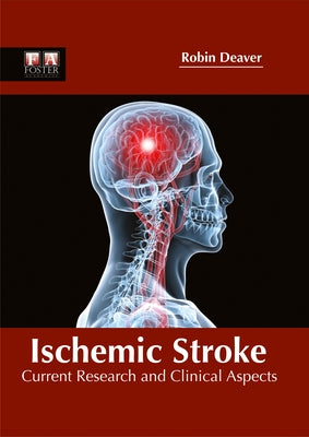 Ischemic Stroke: Current Research and Clinical Aspects by Deaver, Robin