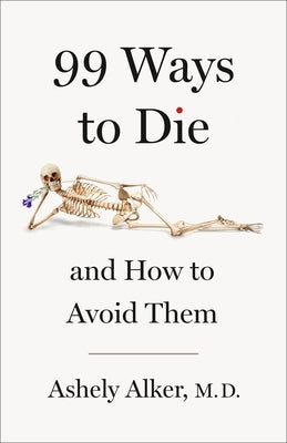 99 Ways to Die: And How to Avoid Them by Alker, Ashely