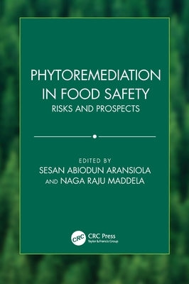 Phytoremediation in Food Safety: Risks and Prospects by Abiodun Aransiola, Sesan