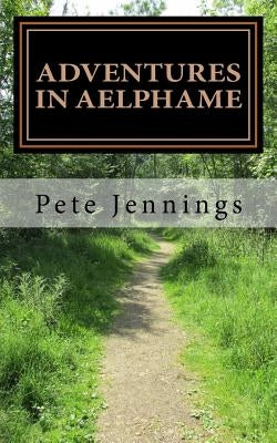 Adventures in Aelphame by Jennings, Pete