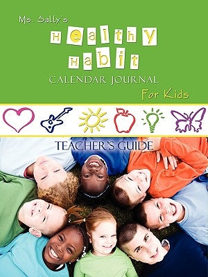 Ms. Sally's Healthy Habit Calendar Journal For Kids - Teacher's Guide by Bradley, Sally