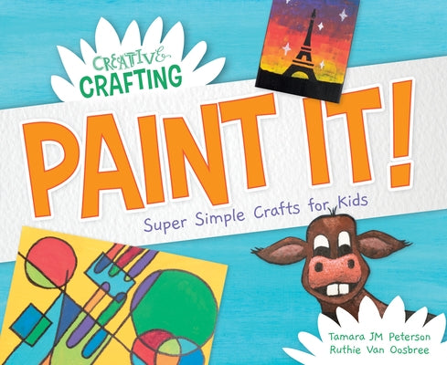 Paint It! Super Simple Crafts for Kids by Peterson, Tamara Jm