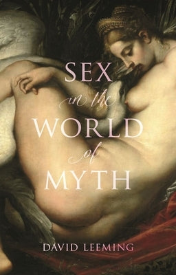 Sex in the World of Myth by Leeming, David