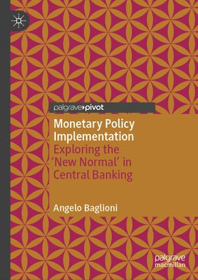 Monetary Policy Implementation: Exploring the 'New Normal' in Central Banking by Baglioni, Angelo