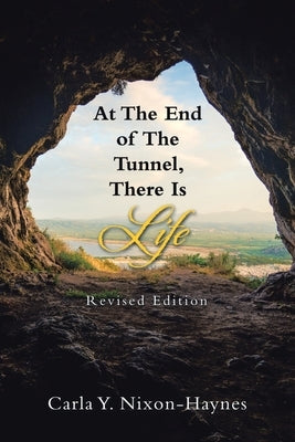 At the End of the Tunnel, There Is Life: Revised Edition by Nixon-Haynes, Carla Y.
