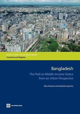 Bangladesh: The Path to Middle-Income Status from an Urban Perspective by Muzzini, Elisa