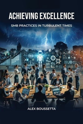 Achieving Excellence: SMB Practices In Turbulent Times by Boussetta, Alex