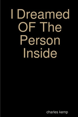 I Dreamed OF The Person Inside by Kemp, Charles
