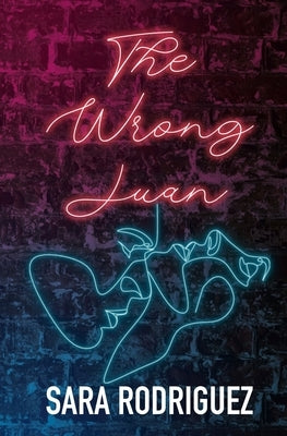 The Wrong Juan by Rodriguez, Sara