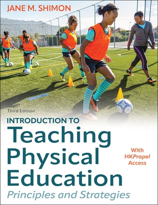 Introduction to Teaching Physical Education: Principles and Strategies by Shimon, Jane M.