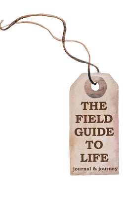 The Field Guide to Life: journal & journey by Miller, Charlotte