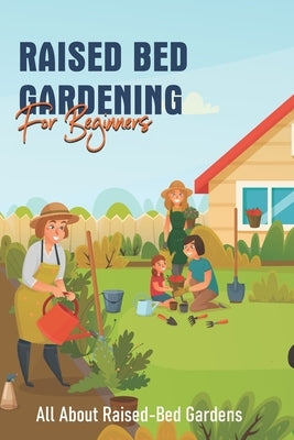 Raised Bed Gardening For Beginners: All About Raised-Bed Gardens: Strategies For Pest And Weed Control by Themot, Hershel
