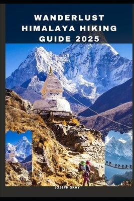 Wanderlust Himalaya Hiking Guide 2025 by Gray, Joseph