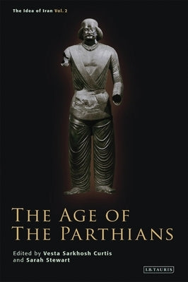 The Age of the Parthians by Curtis, Vesta Sarkhosh