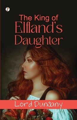 The King Of Elfland's Daughter by Dunsany, Lord