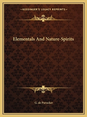 Elementals And Nature-Spirits by de Purucker, G.