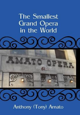 The Smallest Grand Opera in the World by Amato, Anthony (Tony)