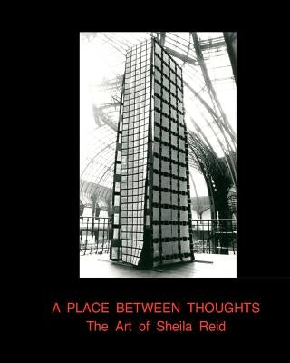 A Place Between Thoughts: The Art of Sheila Reid by Reid, Sheila