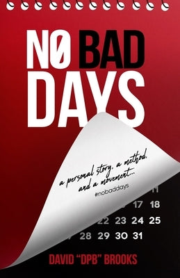 No Bad Days: A Personal Story, A Method, and a Movement by Brooks, David Dpb