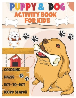 Puppy and Dog Activity Book for Kids: Amazing Coloring, Dot to Dot, Mazes, and Word Search Interactive Stocking Stuffer. Brain Stimulation Ideas for B by N. Mayer, Liza