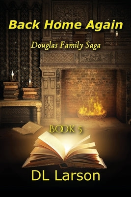 Back Home Again: Book 5, Douglas Family Saga by Larson, DL