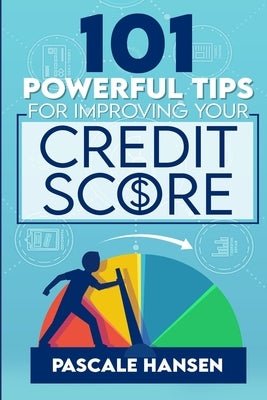 101 Powerful Tips For Improving Your Credit Score by Hansen, Pascale