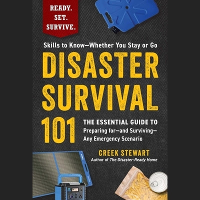 Disaster Survival 101: The Essential Guide to Preparing For--And Surviving--Any Emergency Scenario by Stewart, Creek