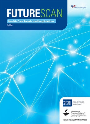 Futurescan 2024: Health Care Trends and Implications by Society for Health Care Strategy & Marke