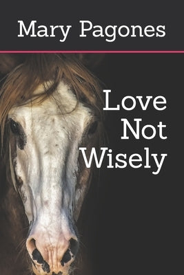 Love Not Wisely by Pagones, Mary