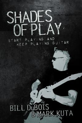 Shades of Play: Start Playing & Keep Playing by DuBois, Bill