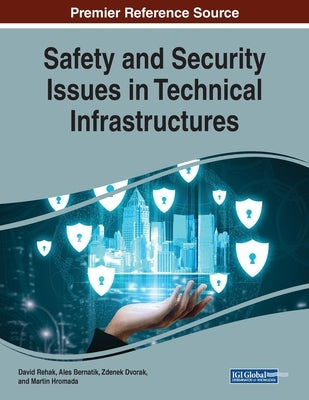 Safety and Security Issues in Technical Infrastructures by Rehak, David