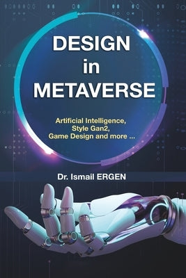 DESIGN in METAVERSE: Artificial Intelligence, Game Design, Style-Gan2 and More... by Ergen, Ismail