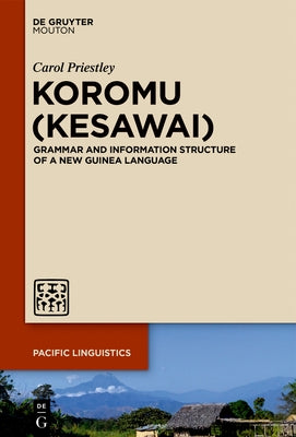 Koromu (Kesawai): Grammar and Information Structure of a New Guinea Language by Priestley, Carol