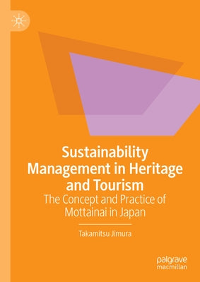 Sustainability Management in Heritage and Tourism: The Concept and Practice of Mottainai in Japan by Jimura, Takamitsu