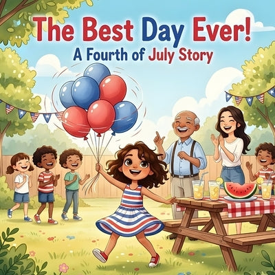 The Best Day Ever! - A Fourth of July Story by Joy, Stephanie