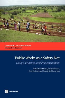 Public Works as a Safety Net: Design, Evidence, and Implementation by Subbarao, Kalanidhi