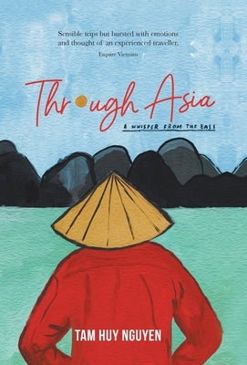 Through Asia: A Whisper from the East by Nguyen, Tam Huy