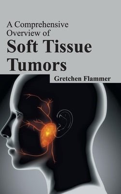 Comprehensive Overview of Soft Tissue Tumors by Flammer, Gretchen