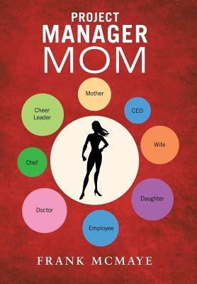 Project Manager Mom by McMaye, Frank