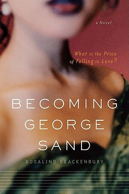 Becoming George Sand by Brackenbury, Rosalind