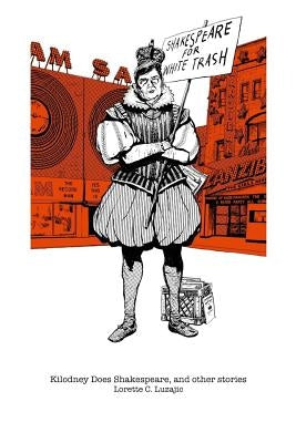 Kilodney Does Shakespeare, and other stories by Luzajic, Lorette C.