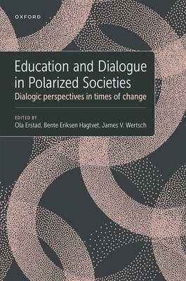 Education and Dialogue in Polarized Societies: Dialogic Perspectives in Times of Change by Erstad, Ola