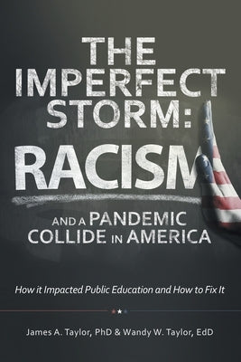 The Imperfect Storm: Racism and a Pandemic Collide in America: How It Impacted Public Education and How to Fix It by Taylor, James A.
