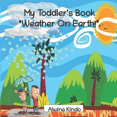 My Toddler's Book Weather On Earth! by Kindo, Alwina