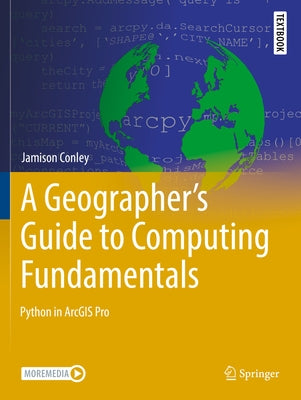 A Geographer's Guide to Computing Fundamentals: Python in Arcgis Pro by Conley, Jamison